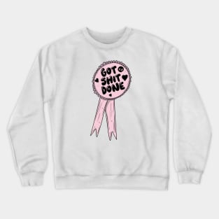 Got shit done Crewneck Sweatshirt